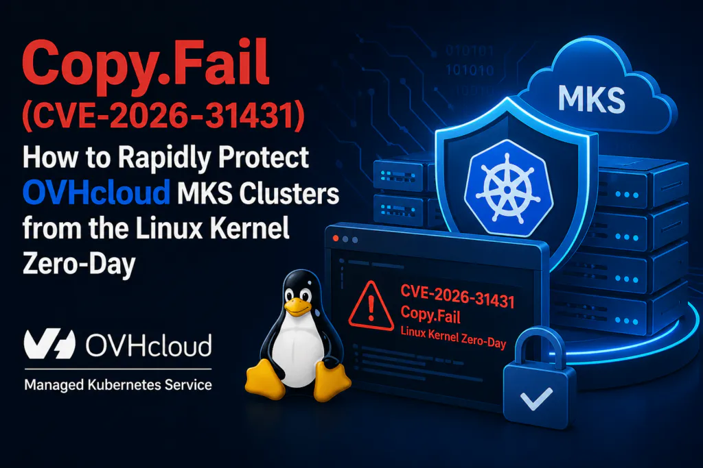 Copy.Fail (CVE-2026-31431): How to Rapidly Protect OVHcloud MKS Clusters from the Linux Kernel Zero-Day