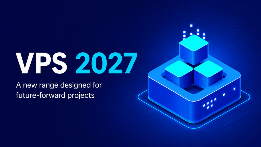 VPS 2027 : une nouvelle gamme conçue pour des projets tournés vers l'avenir