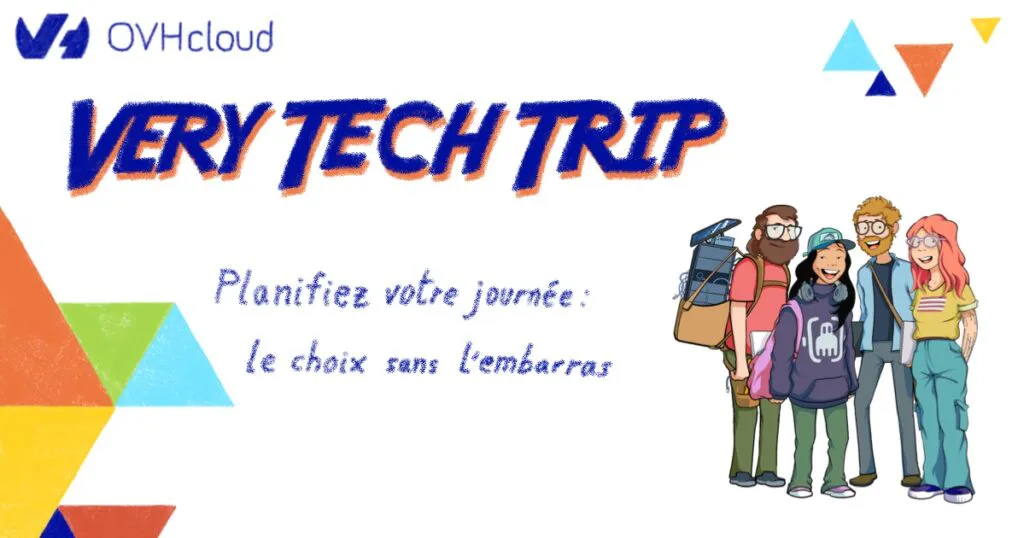Very Tech Trip - Planifiez votre journée : le choix, sans l'embarras