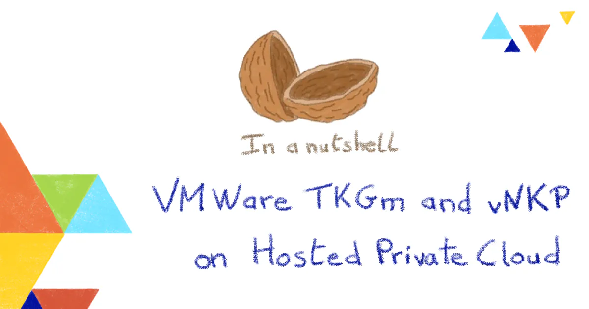 In a nutshell…VMware TKGm and vNKP on Hosted Private Cloud