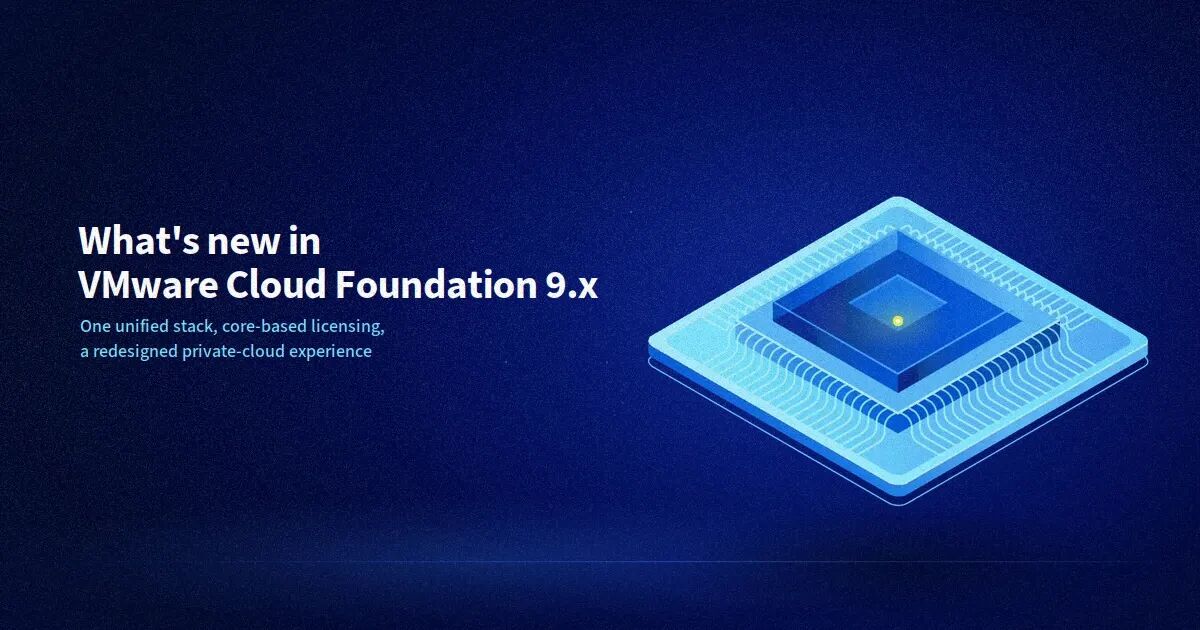 What’s new in VMware Cloud Foundation (VCF 9.x)