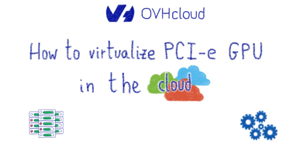 How To Virtualize Pci E Gpu In The Cloud Ovhcloud Blog