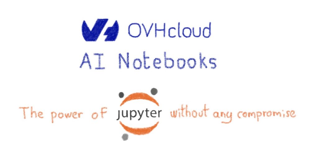 OVHcloud AI Notebooks, the power of Jupyter without any compromise