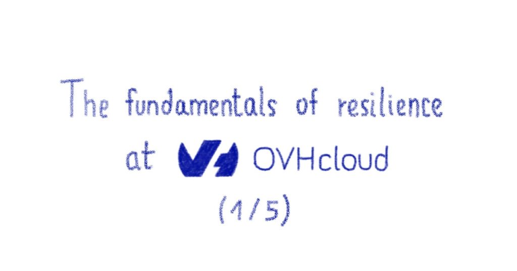 The fundamentals of resilience at OVHcloud (1/5)
