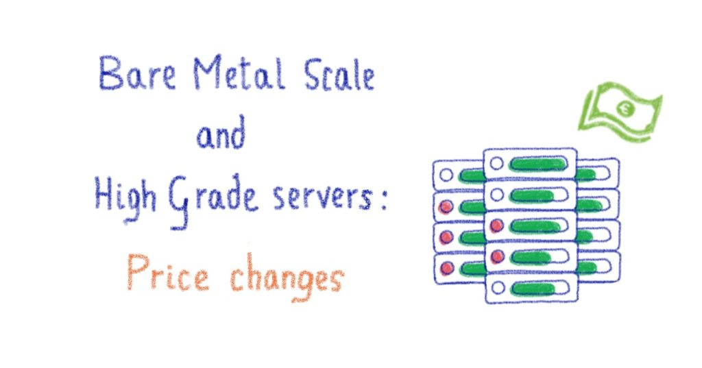 Bare Metal Scale and High Grade servers: Price change