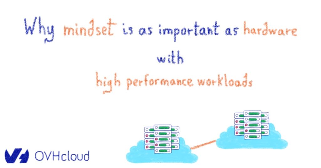 Why mindset is as important as hardware with high-performance workloads