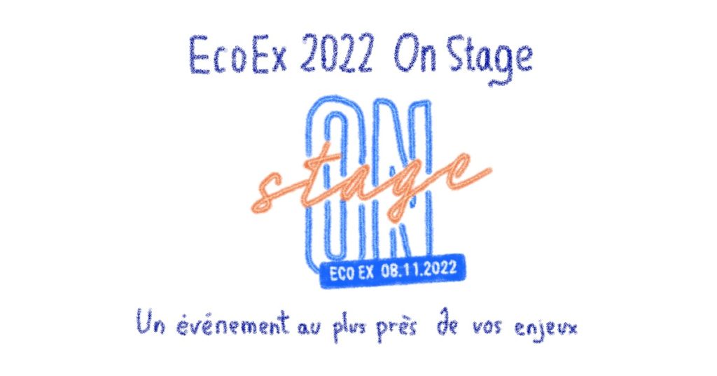 Eco Ex 2022 On Stage : un événement au plus près de vos enjeux