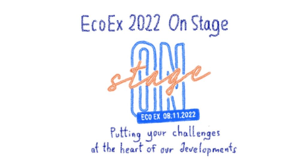 Eco Ex 2022: putting your challenges at the heart of our developments