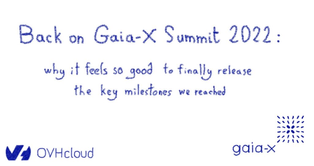Back on Gaia-X summit 2022: why it feels so good to finally release the key milestones we reached