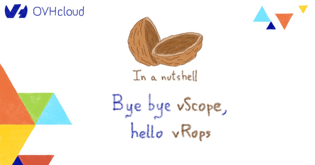 In a nutshell … Bye bye vScope, hello vRops