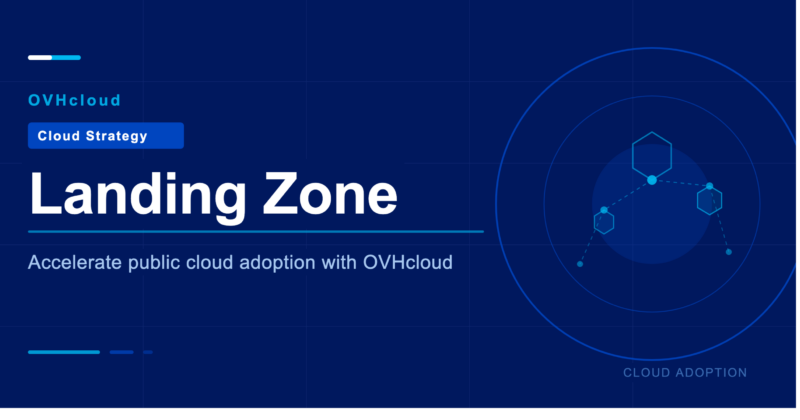 Landing Zone: how to accelerate the adoption of public cloud with OVHcloud